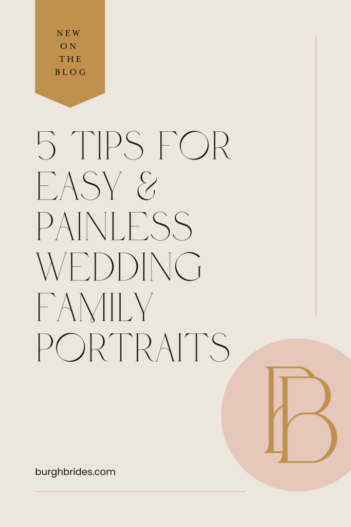 Wedding Family Portraits: How to Make Them Amazing & Painless | Burgh Brides
